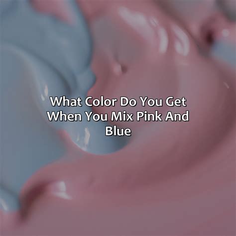 What Color Do You Get When You Mix Pink And Blue