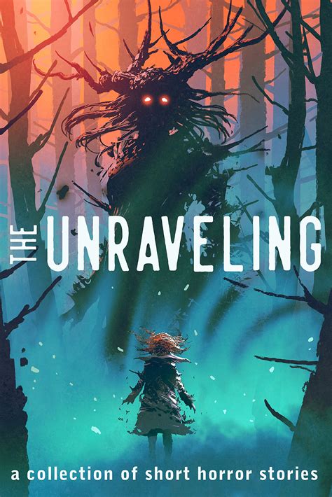 The Unraveling: A Collection of Short Horror Stories by T.J. Tarbet