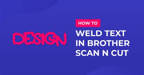 Two Ways To Weld Text In Brother Scan And Cut Canvas Workspace Design