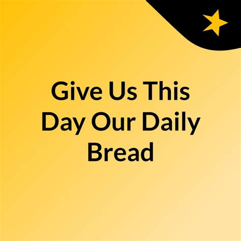 Give Us This Day Our Daily Bread Podcast On Spotify