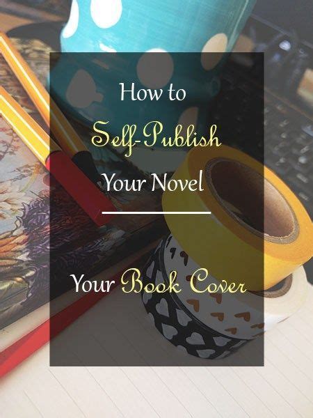 How To Self Publish Your Novel Your Book Cover Self Publishing