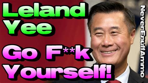 Gives you the push you need to build the universe you wish to inhabit and become the person you want to be. Leland Yee ..... Go F**k Yourself! (Anti-Gun Hypocrisy ...