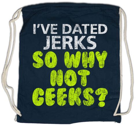 I Ve Dated Jerks So Why Not Geeks Gym Bag Fun Geek Nerd Gamer Computer Scientist 4063439316490