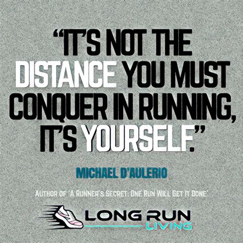Its Not The Distance You Must Conquer In Running Its Yourself
