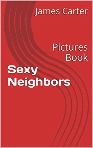 sexy neighbors pictures book by james carter goodreads