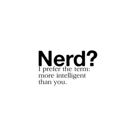 Nerd I Prefer The Term More Intelligent Than You Pictures Photos And