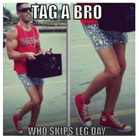 Tag A Bro Who Skips Leg Day Gymhumor Funny Fitness Pinterest