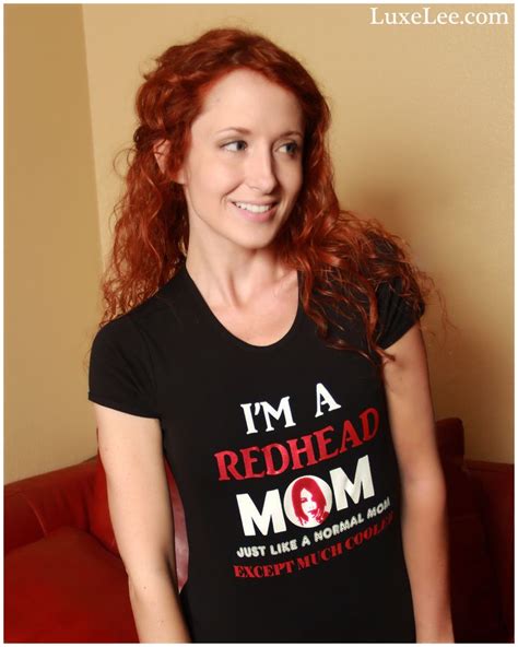 Im A Redhead Mom Just Like A Normal Mom Except Much Cooler Redhead Mom Redhead Beautiful