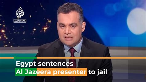 Why Did Egypt Sentence An Al Jazeera Presenter To Jail Youtube