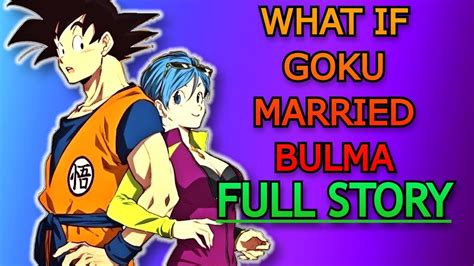 What If Goku Married Bulma Full Story Youtube