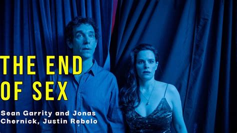 The End Of Sex Interview Sean Garrity Jonas Chernick And Justin Rebelo Director Writer