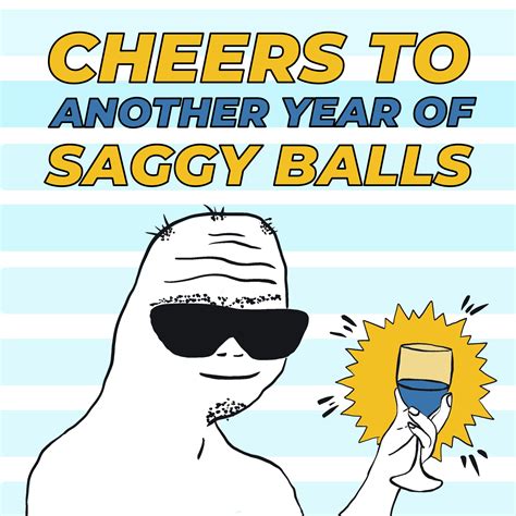 Happy Birthday Cheers To Another Year Of Saggy Balls Boomf