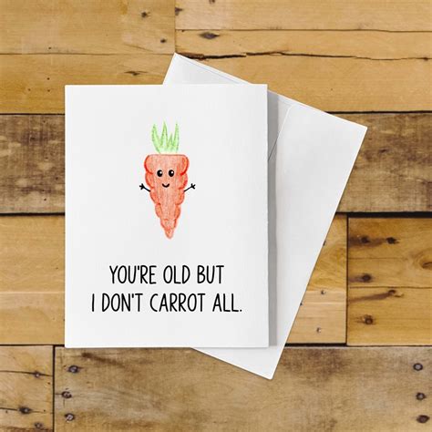 Funny Carrot Birthday Card Pun Youre Old But I Dont Carrot Etsy
