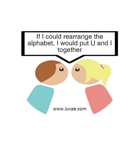 If i could rearange the alphabet, i would put u and i together. 150+ Romantic, Sweet and Cute Pick Up Lines for Guys