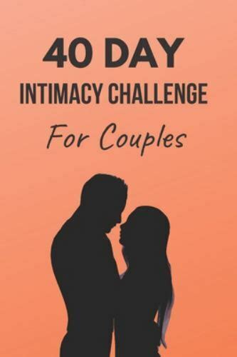 40 Day Intimacy Challenge For Couples Ignite Intimacy In Your