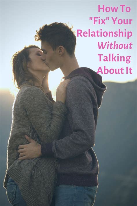 Learn How To Fix Your Relationship Without Talking About It Relationship Experts Relationship