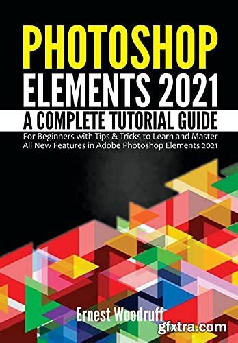 Photoshop Elements 2021 A Complete Tutorial Guide For Beginners With