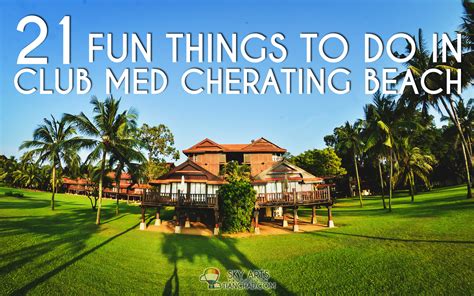 Cherating beach is nestled in the heart of nature along the golden coast of malaysia, the perfect setting for an unforgettable family holiday. 21 Fun Things To Do In Club Med Cherating Beach # ...