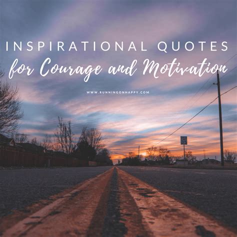 Inspirational Quotes For Courage And Motivation Running On Happy