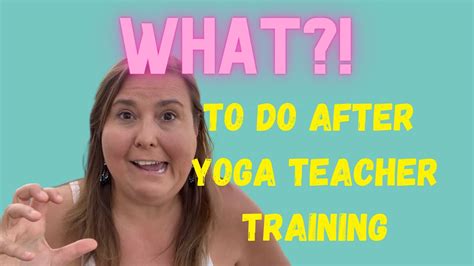What To Do After Yoga Teacher Training Youtube