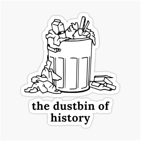 The Dustbin Of History Sticker For Sale By Anphinasdesigns Redbubble