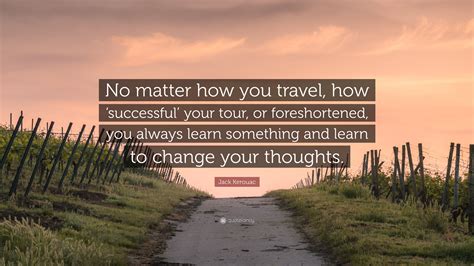 Jack Kerouac Quote No Matter How You Travel How ‘successful Your