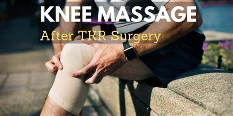 Its Important To Massage The Knee After Tkr After Knee Replacement