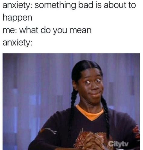 Memes You Might Relate To If You Re Anxious Af