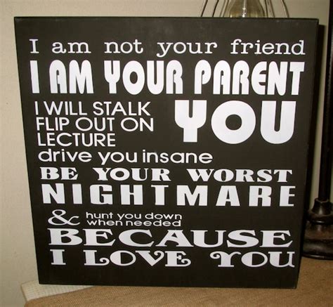 I Am Not Your Friend Im Your Parent Teenager Parent Sign