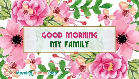 No matter how vast your family is, these good morning family members wishes and messages can sure reach them. Good Morning Family Images