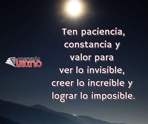 Ten Paciencia Constancia Y Valor Para Ver Lo Invisible Creer Lo