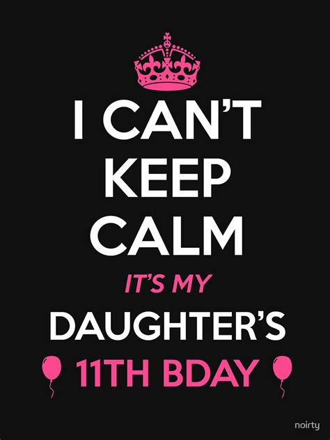 I Cant Keep Calm Its My Daughters 11th Birthday T Shirt By Noirty Redbubble Celebrate T