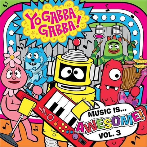 yo gabba gabba yo gabba gabba music is awesome vol 3 lyrics and tracklist genius