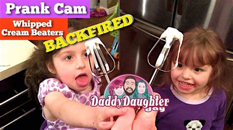 daddy daughter day prank cam backfire whipped cream beaters youtube
