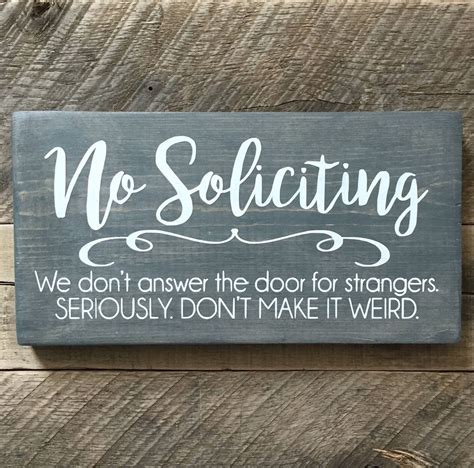 No Soliciting We Dont Answer The Door For Strangers Seriously Weird