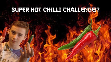 super hot chilli challenge youtube