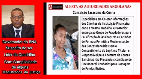 Governador Do Banco Nacional De Angola Suspeito De Ser Chefe Da Quadrilha De Roubo Nos Bancos