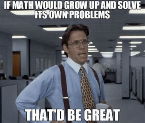Math Teacher Memes That Just Make Sense We Are Teachers
