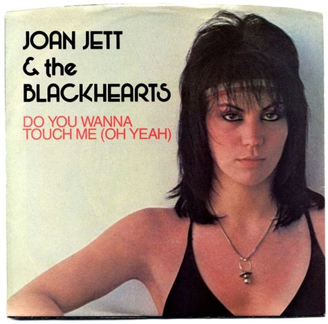 Do You Wanna Touch Me Oh Yeah Joan Jett The Blackhearts Joan