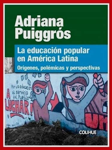 La Educación Popular En América Latina Adriana Puiggrós Mercadolibre