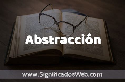Significado De Abstracción ️ Definición Y Concepto