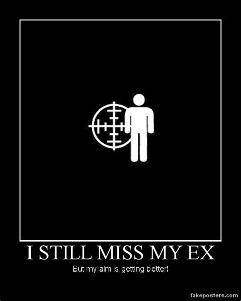 I Still Miss My Ex Demotivational Poster Funny Picture Quotes Funny