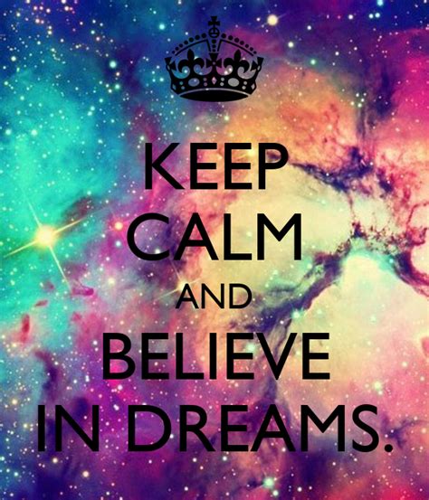 Keep Calm And Believe In Dreams Poster Itsswaggygirl Keep Calm O Matic