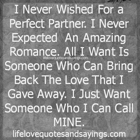 I Want Someone I Can Call Mine Quotes Quotesgram