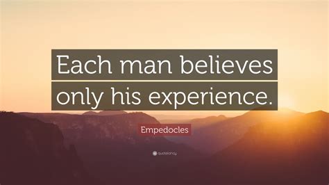 Empedocles Quote Each Man Believes Only His Experience