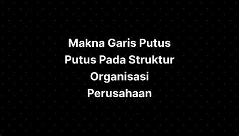 Makna Garis Putus Putus Pada Struktur Organisasi Perusahaan Imagesee