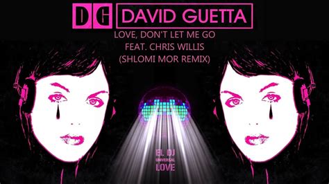 love don t let me go david guetta feat chris willis shlomi mor remix youtube