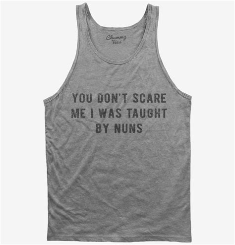 You Dont Scare Me I Was Taught By Nuns T Shirt