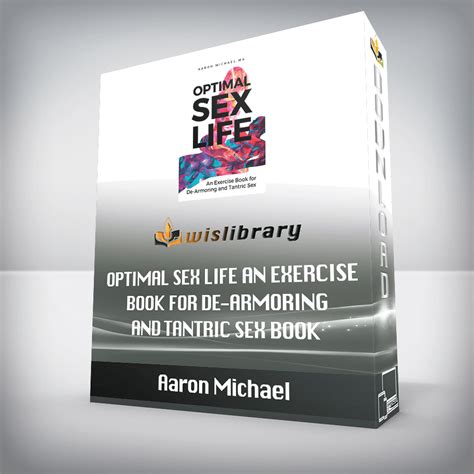 Aaron Michael Optimal Sex Life An Exercise Book For De Armoring And Tantric Sex Book Wisdom