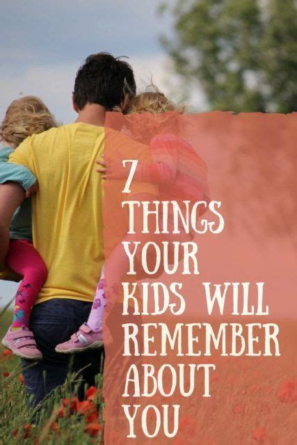 Your Kids Will Remember These 7 Things About You Smart Parenting
